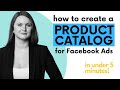 How to Create a Product Catalog for Facebook Ads│ Less than 5 Minutes!!!