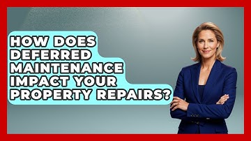 How Does Deferred Maintenance Impact Your Property Repairs? - Mastering Property Management