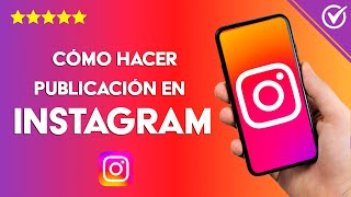 Cómo HACER una PUBLICACIÓN en Instagram | Guía Completa