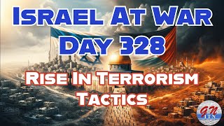 GNITN Special Edition Israel At War Day 328: Rise In Terrorism Tactics