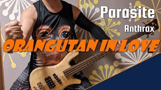 [Bass Cover] Parasite /Anthrax 【ベース弾いてみた】 恋するオランウータン ”orangutan in love”