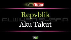 Karaoke Repvblik - Aku Takut  - Durasi: 4:09. 