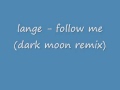 Lange - follow me (dark moon remix)
