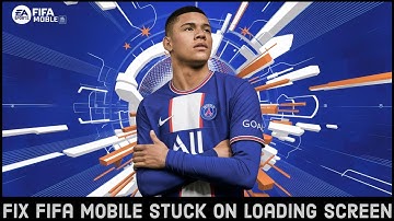 Quick Guide: How to Fix Fifa Mobile Stuck on Loading Screen?