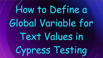 How to Define a Global Variable for Text Values in Cypress Testing