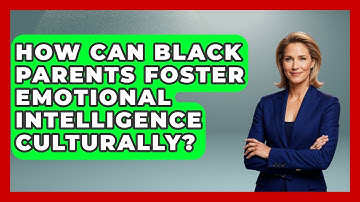 How Can Black Parents Foster Emotional Intelligence Culturally? - Test