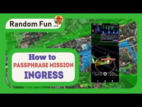 ? How to • Passphrase Mission • Ingress from Niantic • Random Fun ... ???