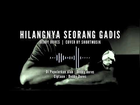 HILANGNYA SEORANG GADIS (DEDDY DORES) - COVER BY SHORTMUSIK