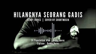 Hilangnya Seorang Gadis deddy Dores  Cover By Shortmusik