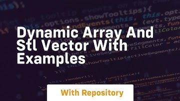 dynamic array and stl vector with examples