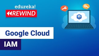 Google Cloud IAM  | Identity & Access Management on GCP  | Edureka | GCP Rewind - 2