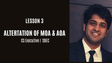 Lesson 3 -  Alteration of MOA and AOA (Part II) |CS Executive | SBEC