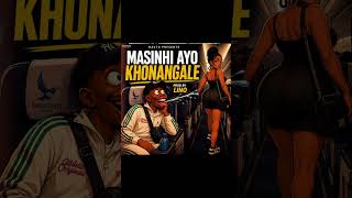Khonangale  - Masinhi ayoooo - Masinhi Ayoooo Riddim - prod by lino music Ent 0779668435