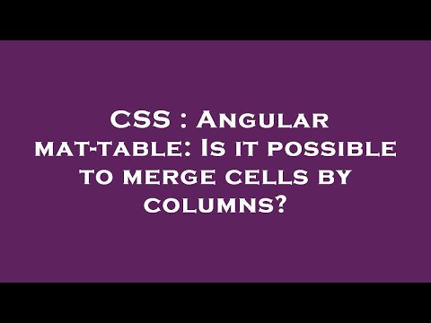 CSS : Angular mat-table: Is it possible to merge cells by columns?