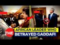 The African Leader Who Betrayed Col. Gaddafi...