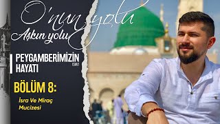 İsra Ve Miraç Mucizesi (Bölüm 8) | O'nun Yolu Aşkın Yolu