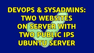DevOps & SysAdmins: Two websites on server with two public IPs Ubuntu server Profile