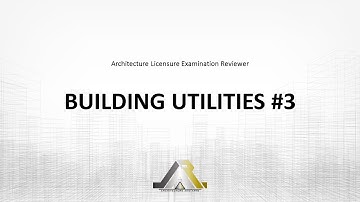 Architecture Licensure Exam Reviewer: BUILDING UTILITIES #3