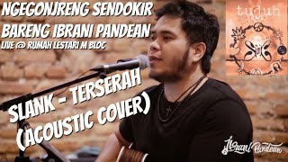 SLANK - TERSERAH (ACOUSTIC COVER BY IBRANI PANDEAN) #NGEGONJRENGSENDOKIR