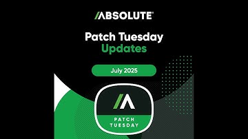 Absolute Security Patch Tuesday Update, July 2025
