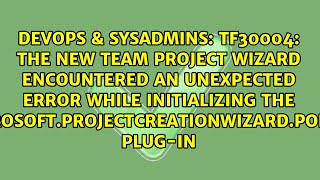 TF30004: The New Team Project Wizard encountered an unexpected error while initializing the...