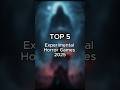 Top 5 Unique Experimental Horror Games 2025