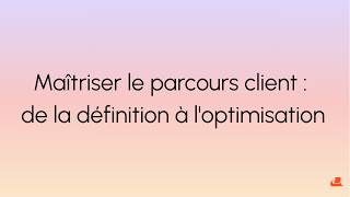 Maîtriser le parcours client : de la définition à l'optimisation