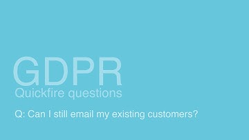GDPR: Can I still email my existing customers?