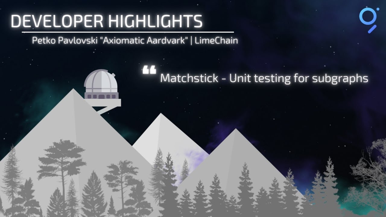 Developer Highlights #6 - "Matchstick - Unit testing for Subgraphs ...