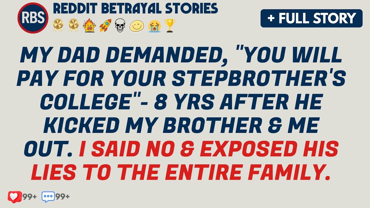 My Dad Demanded, “You Will Pay For Your Stepbrother’s College”—8 Yrs After He Kicked My Brother &...