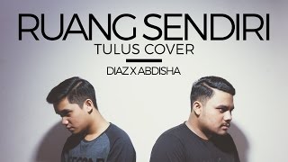 TULUS - Ruang Sendiri (Cover Abdisha x Diaz)