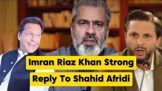 A Fierce Response from Imran Riaz Khan to Shahid Khan Afridi