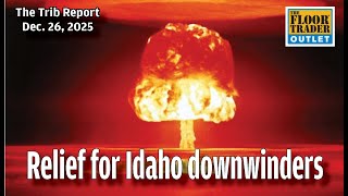 Compensation for Idahoans Exposed to Nuclear Testing, Burglary on UI Campus | Trib Report, Dec. 26
