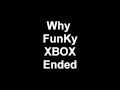 Why FunKy Xbox Ended