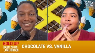 Chocolate vs. Vanilla - Hold Up with Dulcé Sloan & Josh Johnson | The Daily Show