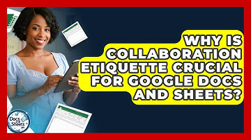 Why Is Collaboration Etiquette Crucial For Google Docs And Sheets? - Docs and Sheets Pro