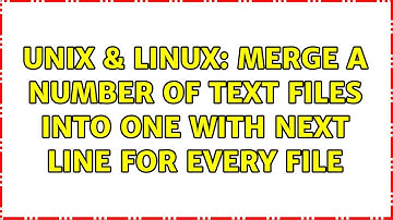 Unix & Linux: Merge a number of text files into one with next line for every file (2 Solutions!!)