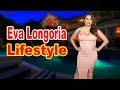 Eva Longoria Lifestyle 2020 ★ Boyfriend, Net worth & Biography