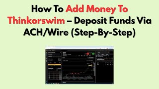 How To Add Money To Thinkorswim – Deposit Funds Via ACH/Wire (Step-By-Step)