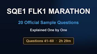 SQE1 FLK1 Marathon: Official Sample Questions 41–60 Explained (2h 29m)