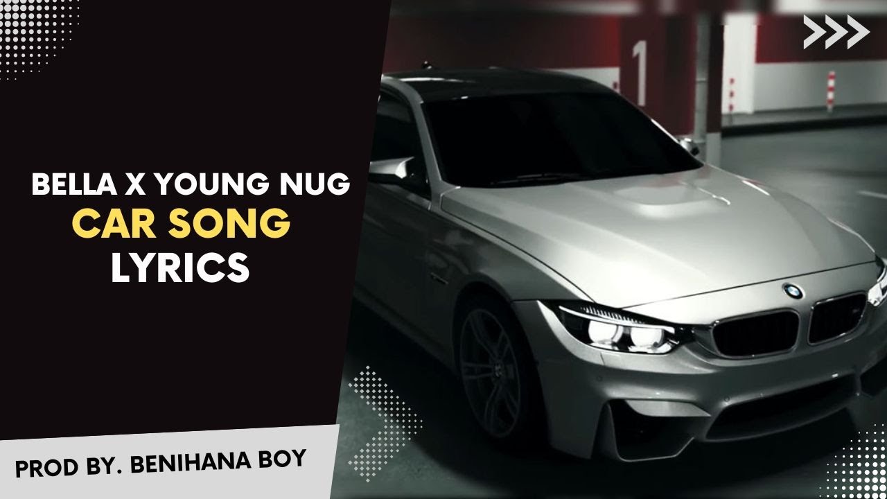 Car Song Lyrics  Bella X Young Nug  Prod By Benihana Boy