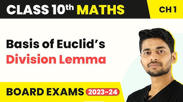 Class 10 Maths Chapter 1 | Basis of Euclid’s Division Lemma -  Real Numbers 2022-23