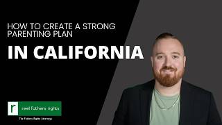 Details How to Create a Strong Parenting Plan in California | Reel Fathers Rights Update