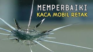 Tips Cara Memperbaiki Kaca Mobil Yang Retak Pecah