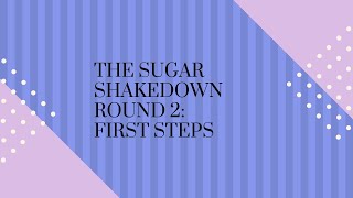 The Sugar Shakedown Round 2: First Steps
