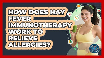 How Does Hay Fever Immunotherapy Work To Relieve Allergies? - All About the Immune System