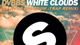 DVBBS - White Clouds (Dj Nyko Big Room - Trap Remix) (2016)