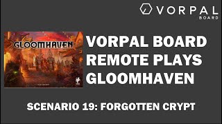 Vorpal Board Remotely Plays Gloomhaven Scenario 19: Forgotten Crypt
