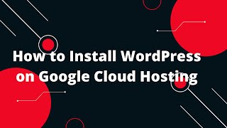 Google Cloud Platform (GCP) Tutorial #13 How to Install WordPress on Google Cloud Hosting