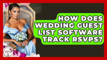 How Does Wedding Guest List Software Track RSVPs? - Wedding Trends Now